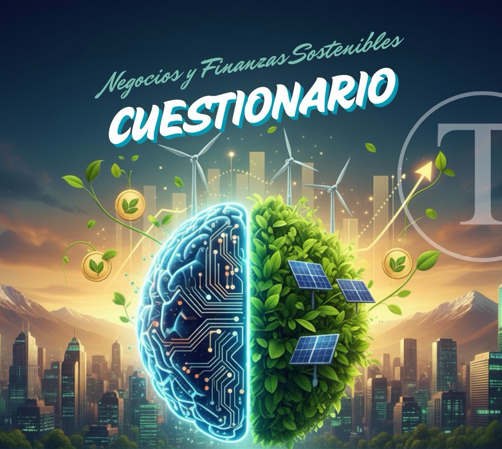 Cuestionario Esecial Negocios y Finanzas Sostenibles Tiempos Sustentables