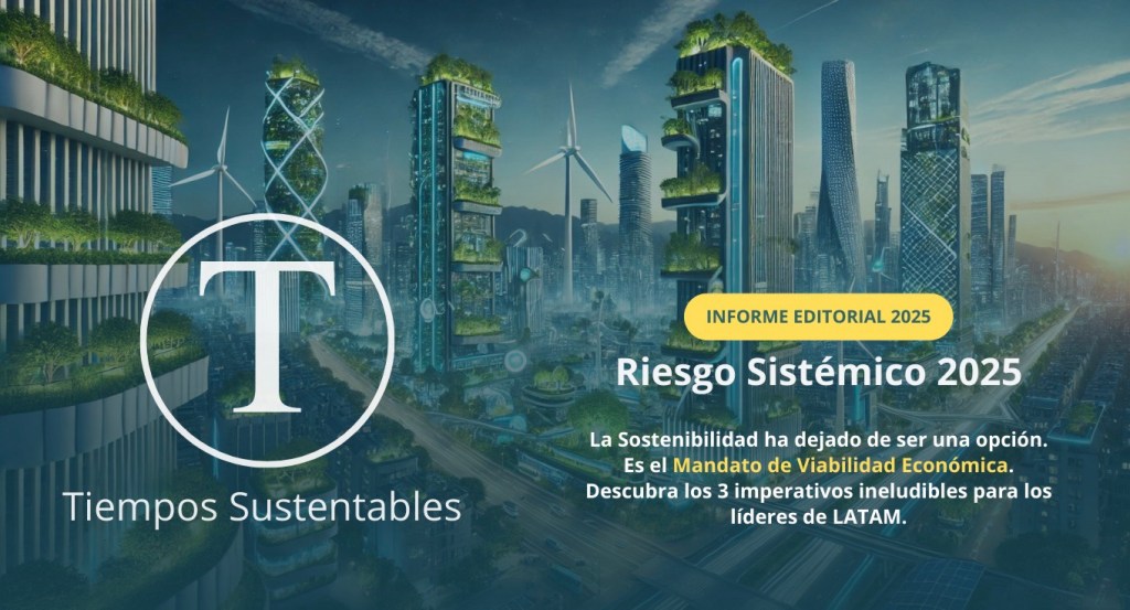 Informe Editorial 2025 | Tiempos Sustentables: Riesgo Sistémico 2025 | El Informe Editorial 2025 de "Tiempos Sustentables" analiza por qué la sostenibilidad ya no es opcional. Descubra los 3 imperativos estratégicos para líderes basados en IFRS S2, Nature-Positive y TNFD.  