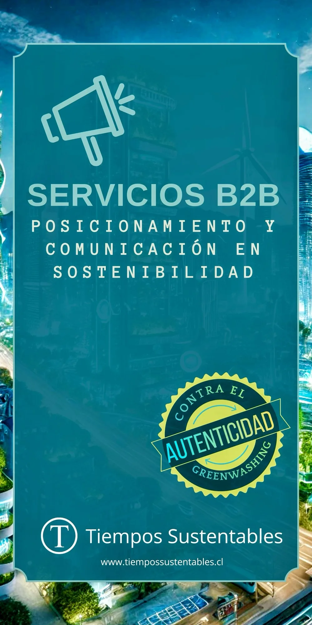 Un banner cinematográfico y panorámico que representa un extenso horizonte de una ciudad futurista y ecológica. La escena incluye jardines verticales en terrazas, carreteras por capas, paneles solares y turbinas eólicas, todo bajo una potente luz dorada del amanecer o atardecer. En la esquina superior izquierda, se muestra un logotipo circular blanco con una 'T' de serifa específica dentro, idéntico al de image_5.png, y justo a su derecha, un icono de altavoz de arte de línea blanca. Centrado de forma destacada en fuente sans-serif blanca, grande y negrita, se encuentra el texto 'SERVICIOS B2B CON TIEMPOS SUSTENTABLES'. Debajo, en texto blanco más pequeño, dice 'Posicionamiento y Comunicación en Sostenibilidad'. Ambos textos tienen sombras suaves. Flujos de datos blancos tenues con iconos de hojas trazan las carreteras, y un 'mapa de red de hojas' de baja opacidad se encuentra en el fondo izquierdo. La composición es pulida, detallada y de primera calidad.